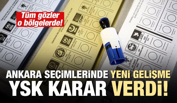 YSK karar verdi! Ankara seçimiyle ilgili yeni gelişme...