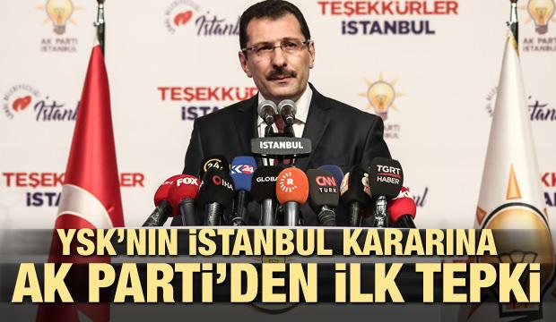 YSK'nın İstanbul kararına AK Parti'den ilk tepki!