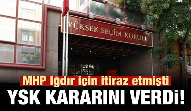 MHP'nin Iğdır ve Kars itirazı sonrası YSK'dan karar!