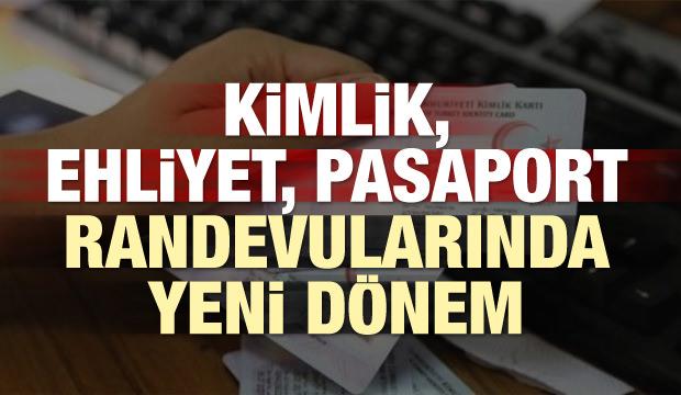 Kimlik, ehliyet, pasaport randevularında yeni dönem