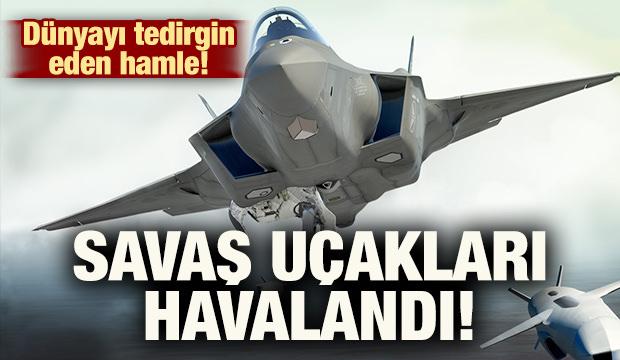 Dunyayi Tedirgin Eden Hamle Savas Ucaklari Havalandi Dunya Haberleri