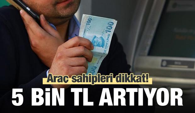 Araç sahipleri dikkat! 15 bin TL'ye yükseliyor