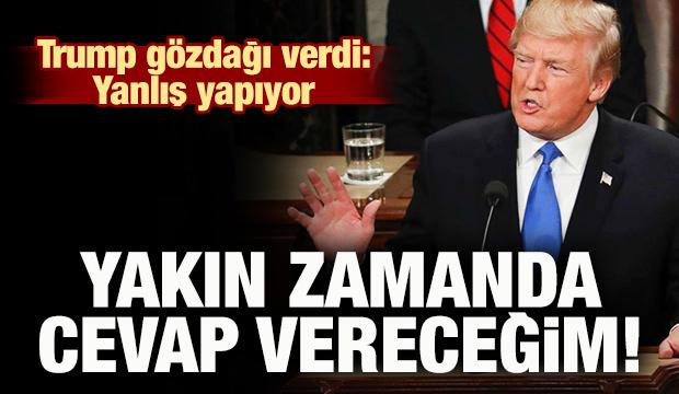 Trump'tan gözdağı: 'Yakın zamanda cevap vereceğim'