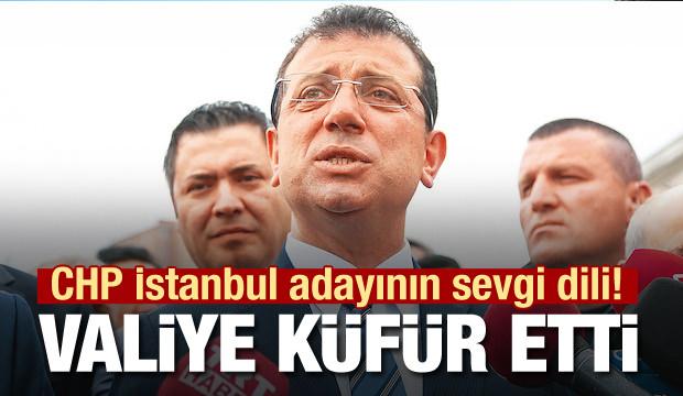 CHP'nin İstanbul adayı İmamoğlu valiye küfür etti
