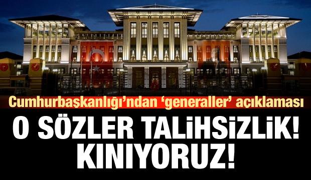 Cumhurbaşkanlığı: Generaller hakkındaki o sözeri kınıyoruz!