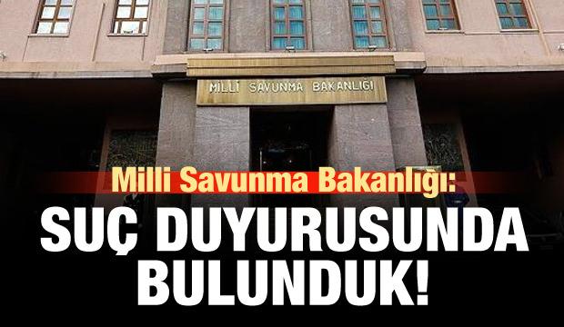Milli Savunma Bakanlığı: Suç duyurusunda bulunduk!