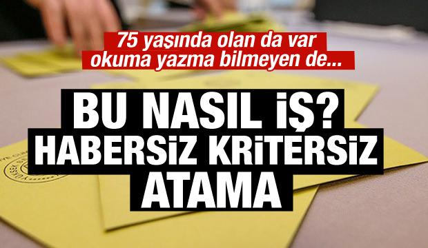 Sandığa habersiz kritersiz atama