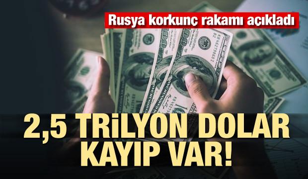 Korkunç rakamı açıkladı: 2,5 trilyon dolar kayıp var