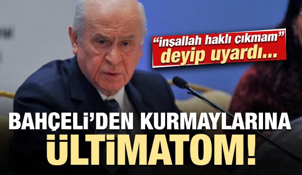 Bahçeli 'inşallah haklı çıkmam' deyip kurmaylarına ültimatom verdi