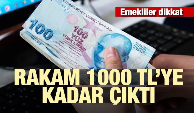 Emekliler dikkat! 1000 TL'ye kadar çıktı