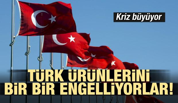 Kriz büyüyor! Türk ürünlerini bir bir engelliyorlar