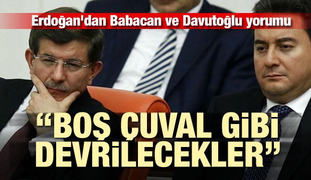 Erdoğan'dan Babacan ve Davutoğlu açıklaması: Boş çuval gibi devrilecekler