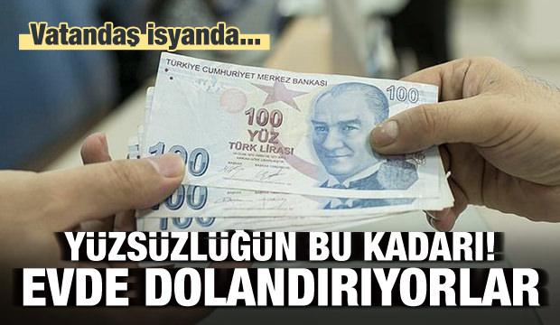 Yüzsüzlüğün bu kadarı! Evde bile dolandırmaya başladılar