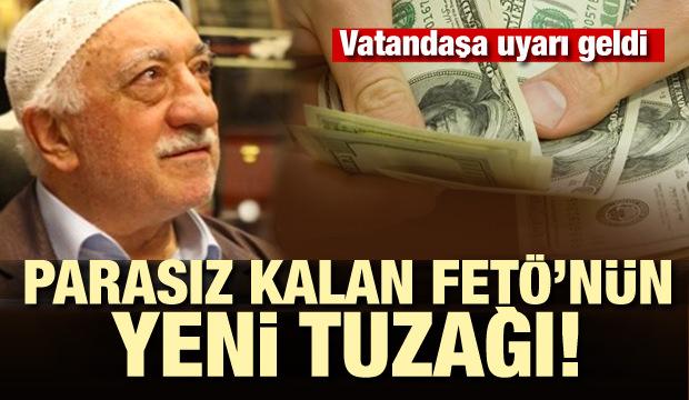 Parasız kalan FETÖ'nün yeni tuzağı!