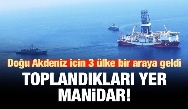 3 ülke Doğu Akdeniz için bir araya geldi! Toplantı yeri manidar!