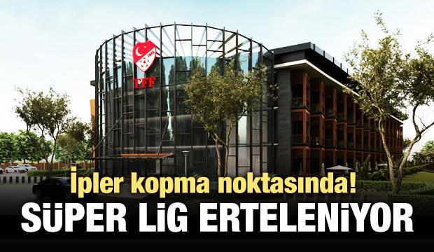 İpler kopma noktasında! Süper Lig erteleniyor