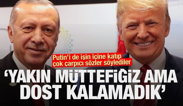 Putin'i de işin içine kattı ve.. 'Yakın müttefiğiz ama dost kalamadık'