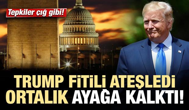 Trump fitili ateşledi! Tepkiler çığ gibi!
