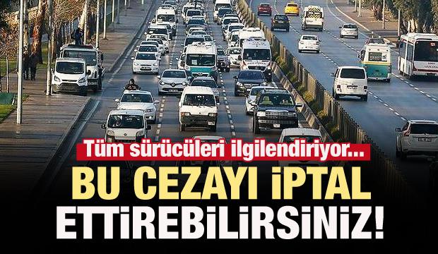 Tüm sürücüleri ilgilendiriyor! Bu cezayı iptal ettirebilirsiniz...