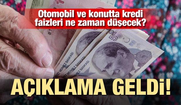 Otomobil ve konutta kredi faizleri ne zaman düşecek? Açıklama geldi