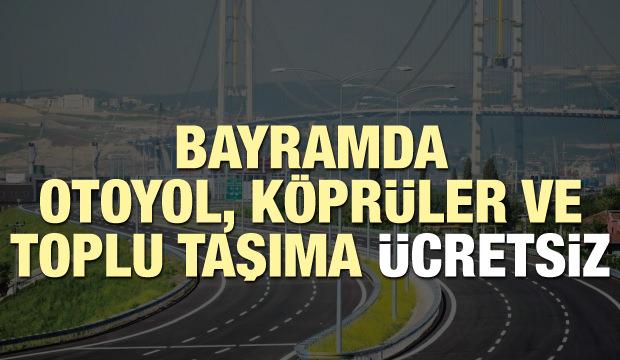 Bayramda otoyol ve köprüler ile toplu taşıma ücretsiz