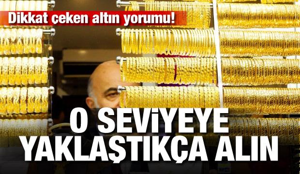 Dikkat çeken altın yorumu! 250 TL’ye yaklaştıkça alın