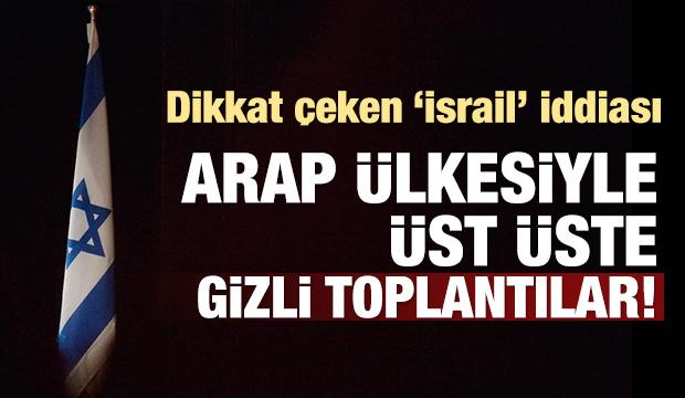 İsrail ile Arap ülkesinden üst üste gizli toplantılar!