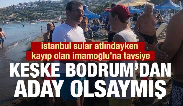 Yılman'dan İmamoğlu'na tavsiye: Keşke Bodrum’dan aday olsaymış