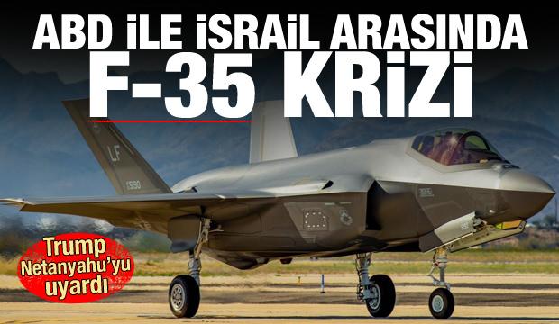 Trump, Netanyahu'ya çattı! ABD ile İsrail arasında F-35 krizi