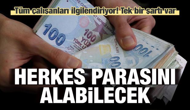 Tüm çalışanları ilgilendiriyor! Herkes parasını alabilecek