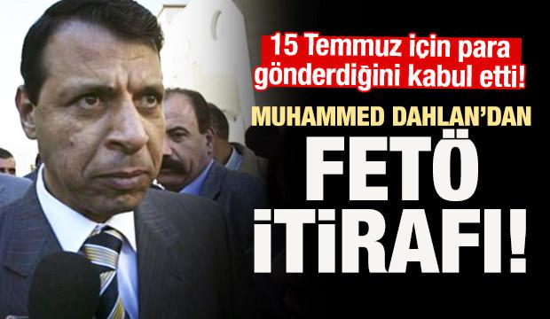 Dahlan 15 Temmuz için FETÖ'ye para gönderdiğini kabul etti!