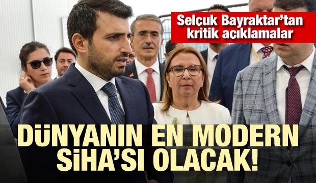 Selçuk Bayraktar açıkladı: Dünyanın en modern SİHA'sı olacak
