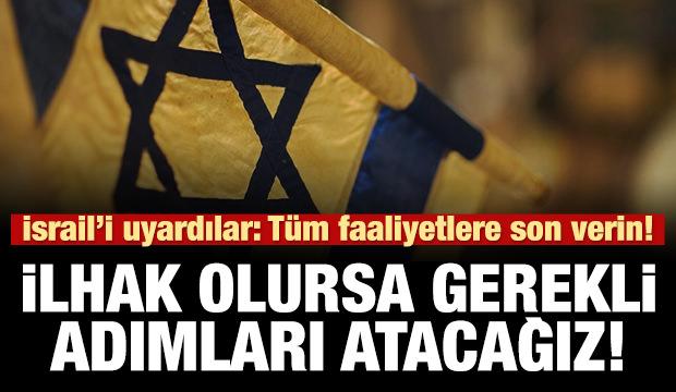 İsrail'i uyardılar! İlhak olursa gerekli adımları atarız!