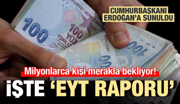 İşte Cumhurbaşkanı Erdoğan'a sunulan EYT raporu