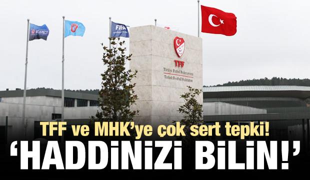 TFF'ye çok sert tepki! 'Haddinizi bilin'