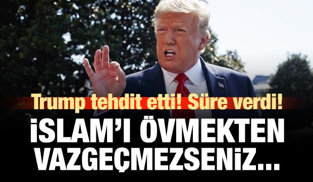 Trump'tan tehdit: İslam'ı övmekten vazgeçmezseniz...