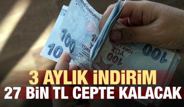 3 aylık indirim: 27 bin TL cepte kalacak