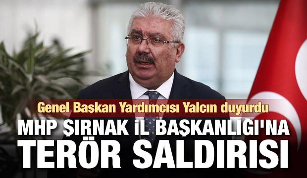 Son dakika haber: MHP Şırnak İl Başkanlığı'na terör saldırısı