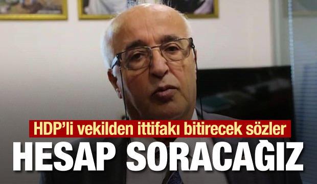 HDP’li vekilden ittifakı bitirecek sözler: Hesap soracağız