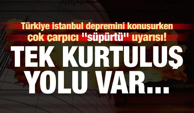 Herkes büyük depremi konuşurken ürküten 'süpürtü' uyarısı!
