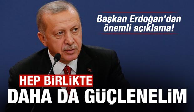 Erdoğan'dan önemli çağrı: Hep birlikte güçlenelim