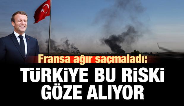 Fransa fena saçmaladı: Türkiye bu riski göze alıyor!