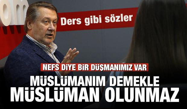 Ahmet Özhan’dan ders gibi sözler: Müslümanım demekle müslüman olunmaz