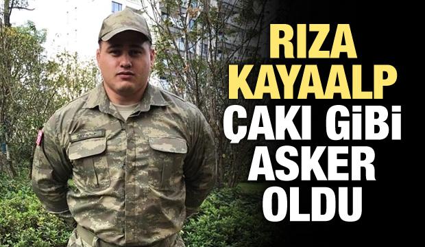 Rıza Kayaalp çakı gibi asker oldu