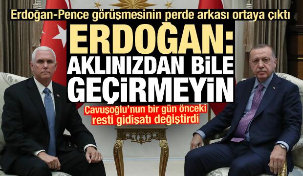 Ortaya çıktı! Erdoğan Pence'e rest çekmiş: Aklınızdan bile geçirmeyin