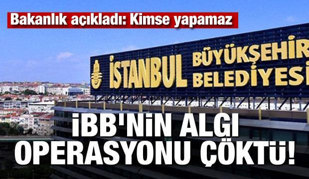 İBB'nin algı operasyonu çöktü! Bakanlık açıkladı: Kimse yapamaz