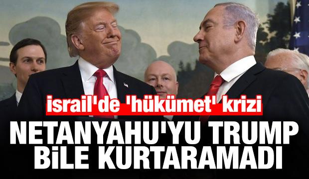 İsrail'de 'hükümet' krizi... Netanyahu'yu Trump bile kurtaramadı