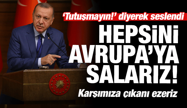 Erdoğan'dan Avrupa'ya 'Zamanı gelince salarız' resti
