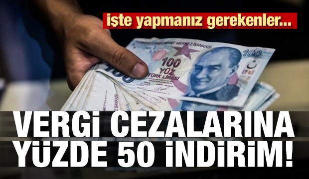 Vergi cezalarına yüzde 50 indirim! İşte yapmanız gerekenler