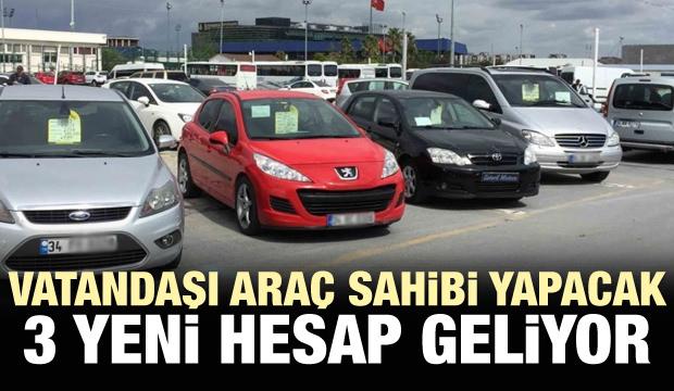 Vatandasi Arac Sahibi Yapacak 3 Yeni Hesap Daha Geliyor Ekonomi Haberleri